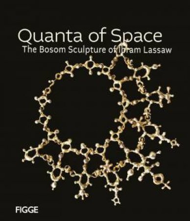 Quanta of Space: The Bosom Sculpture of Ibram Lassaw by ANDREW WALLACE