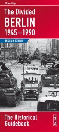 Divided Berlin, 1945-1990: The Historical Guidebook by BOYN OLIVER