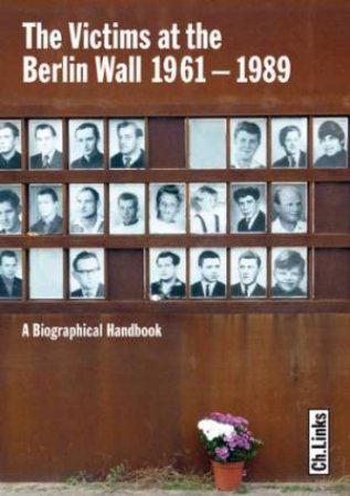 Victims at the Berlin Wall 1961-1989: a Biographical Handbook by HERTLE & NOOKE