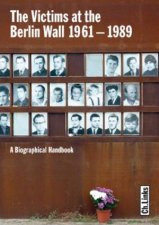 Victims at the Berlin Wall 19611989 a Biographical Handbook