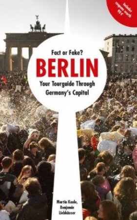 Fact or Fake? Berlin - Tour Guide by KAULE MARTIN AND LIEBHAUSER BENJAMIN