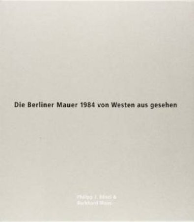 Die Berliner Mauer 1984 von Westen Aus Gesehen by Philipp J Bosel