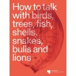 How To Talk With Birds Trees Fish Shells Snakes Bulls And Lions