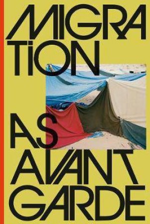 Migration As Avant-Garde by Michael Danner