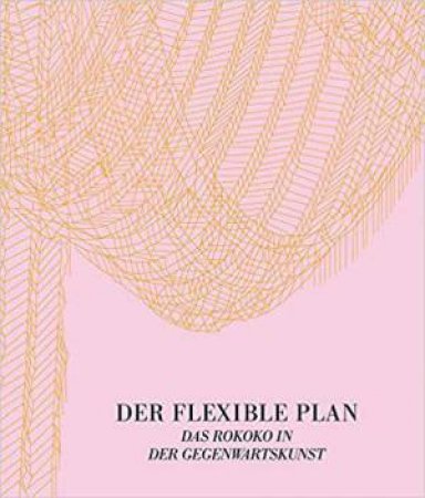 Der Flexible Plan: Das Rokoko in der Gegenwartskunst by MUSEUM MORSBROICH