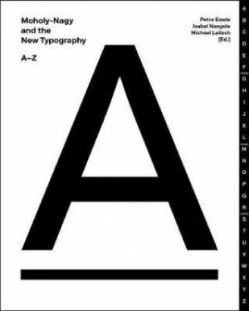 Moholy-Nagy And The New Typography A-Z by Petra Eisele & Isabel Naegele & Michael Lailach