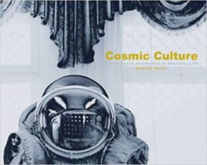 Cosmic Culture: Soviet Space Aesthetics In Everyday Life by Dieter Seitz