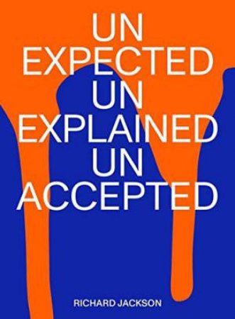 Richard Jackson: Unexpected Unexplained Unaccepted by Matthias Ulrich