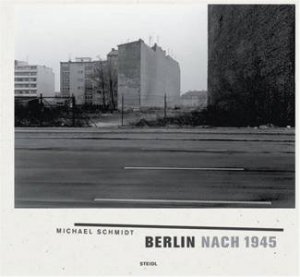 Michael Schmidt: Berlin Nach 1945 by Michael Schmidt