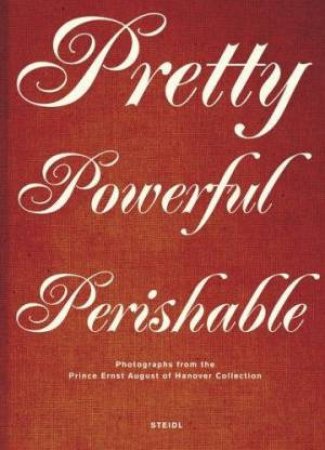 Pretty, Powerful, Perishable by Bodo Von Dewitz 