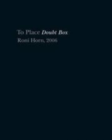 Book IX Of To Place: Doubt Box by Roni Horn