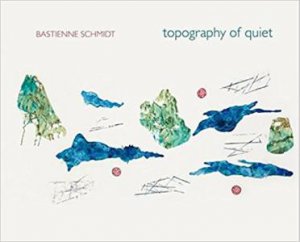 Topography Of Quiet by Bastienne Schmidt