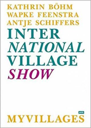 International Village Show by Kathrin Bohm, Wapke Feenstra & Antje Schiffers