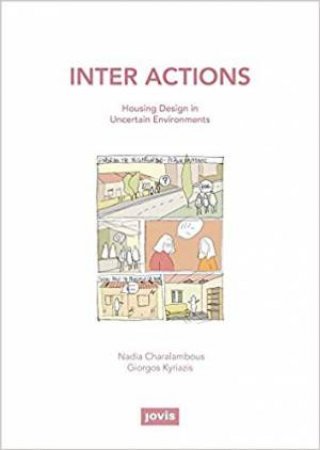 Inter Actions: Housing Design In Uncertain Environments by Nadia Charalambous & Giorgos Kyriazis