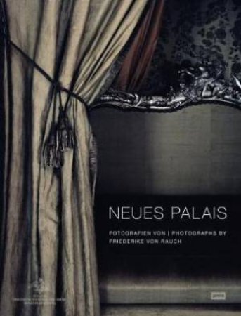 Neues Palais In Sanssouci: Photographs By Friederike Von Rauch by Jovis Verlag