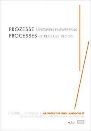 Processes Of Reflexive Design: Design And Research In Architecture And Landscape by Margitta Buchert