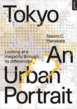 Tokyo: An Urban Portrait by Naomi C. Hanakata