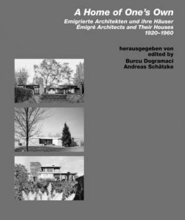 Home of Ones Own / Emigrierte Architekten und ihre Hauser by Burcu Dogramaci & Andreas Schatzke