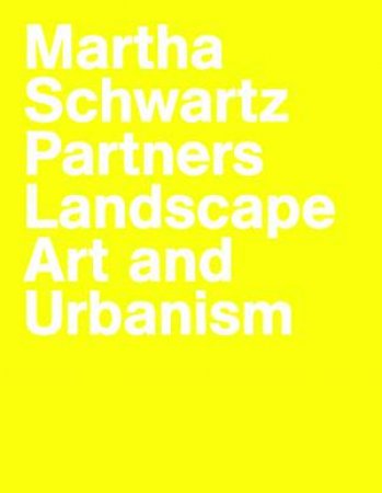 Martha Schwartz Partners by Martha Schwartz & Marc Treib & Markus Jatsch & Edith Katz