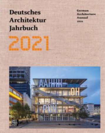 German Architecture Annual 2021 by Yorck Förster & Christina Gräwe & Peter Cachola Schmal