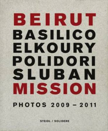 Beirut Mission: Photos 2009-2011 by Nouhad Makdissi