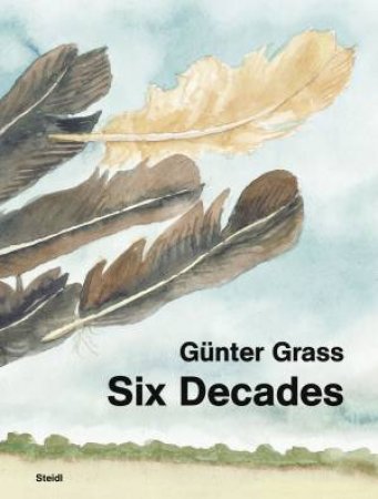 Gnter Grass: Six Decades by Gnter Grass