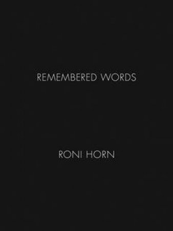 Roni Horn: Remembered Words by Roni Horn