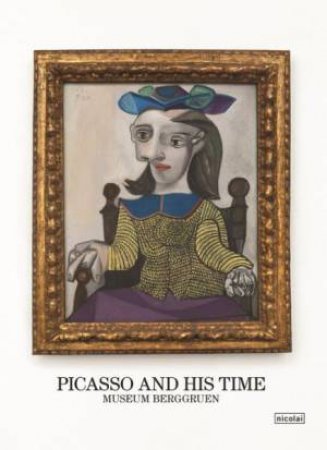 Picasso and His Time: Museum Berggruen by NATIONALGALERIE STAATLICHE MUSEEN ZU BERLIN