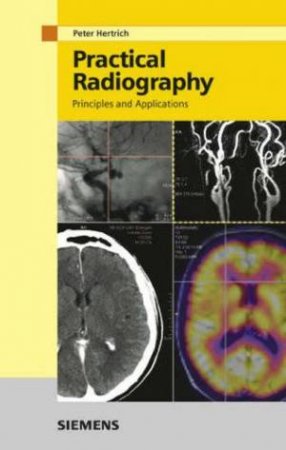 Practical Radiography: Principles And Applications by R Hertrich