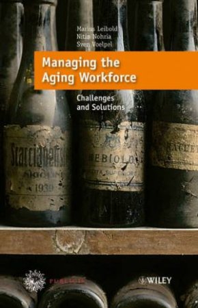 Managing The Aging Workforce: Challenges and Solutions by Marius Leibold