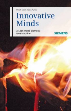 Innovative Minds: A Look Inside Siemens Idea Machine by Ulrich Eberl & Joerg Puma