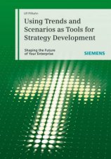 Using Trends and Scenarios As Tools for Strategy Development  Shaping the Future of Your Enterprise