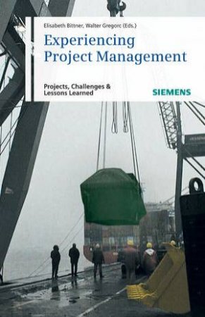 Experiencing Project Management - Best Practices, Challenges and Lessons Learned by elisabeth Bittner & Walter Gregorc