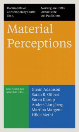 Material Perceptions by Andre Gali & Knut Astrup Bull & Norwegian Crafts