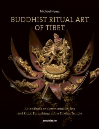 Buddhist Ritual Art Of Tibet by Michael Henss