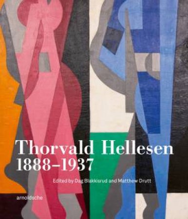 Thorvald Hellesen 1888-1937 by Dag Blakkisrud & Matthew Drutt & Hilde Mørch