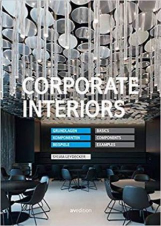 Corporate Interiors: Basics, Components, Examples by SILVIA LEYDECKER