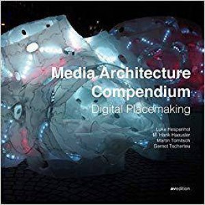 Media Architecture Compendium: Digital Placemaking by HESPANHOL / HAUSSLER / TOMITSCH / TSCHERTEU