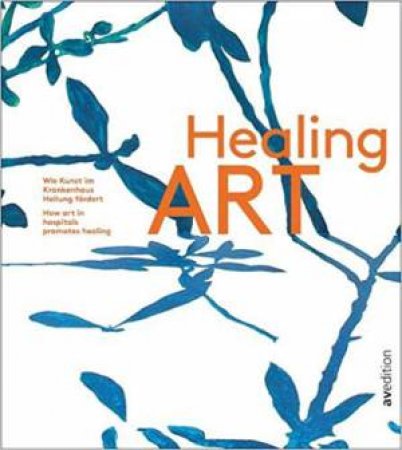 Healing Art: How Art In Hospitals Promotes Healing by Isabel Gruener & Robert Bosch Hospital