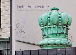 Joyful Architecture: European Architectural Photography Prize 2019 by Various