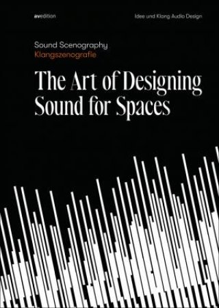 Sound Scenography: The Art Of Designing Sound For Spaces by Ramon De Marco