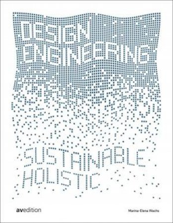 Design Engineering: Sustainable And Holistic by Marina-Elena Wachs