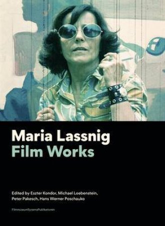 Maria Lassnig by Eszter Kondor & Michael Loebenstein & Peter Pakesch & Hans Werner Poschauko