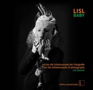 Lisl Baby: I Am The Scheherazade Of Photography by Lisl Steiner