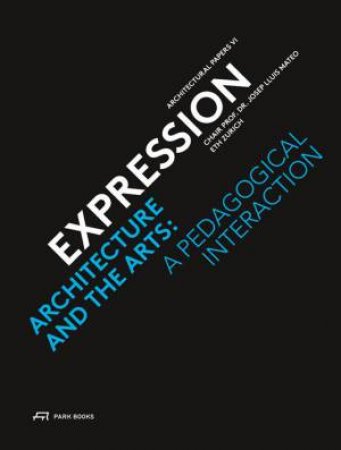 Expression - Architecture and the Arts: A Pedagogical Interaction by JOSEP LLUIS MATEO