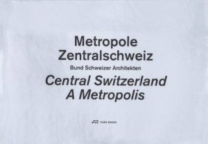 Central Switzerland: A Metropolis by BUND SCHWEIZER ARCHITEKTEN