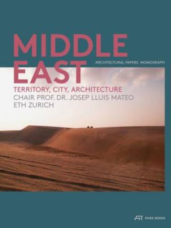 Middle East: Territory, City, Architecture by JOSEP LLUIS MATEO