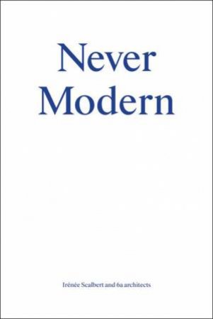 Never Modern by IRENEE SCALBERT