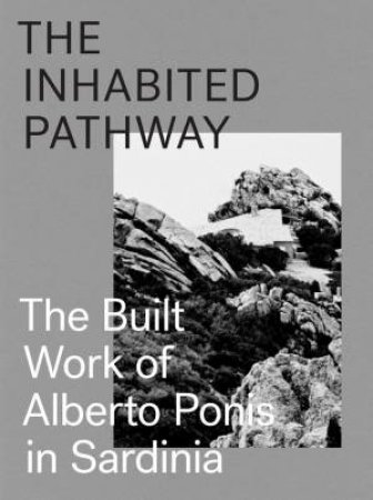 Inhabited Pathway: The Built Work of Alberto Ponis in Sardinia by SEBASTIANO BRANDOLINI