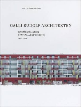 Galli Rudolf Architects 1998-2014 by SABINE VON FISCHER